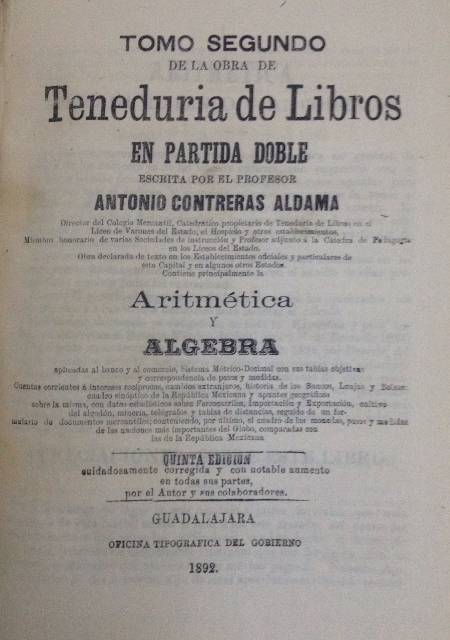 TENEDURIA DE LIBROS EN PARTIDA DOBLE. ESCRITA POR EL PROFESOR ANTONIO CONTRERAS ALDAMA. CONTIENE PRINCIPALMENTE LA ARITMETICA Y ALGEBRA APLICADAS AL BANO Y AL COMERCIO