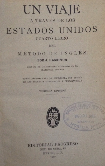 UN VIAJE A TRAVES DE LOS ESTADOS UNIDOS. CUARTO LIBRO DEL METODO DE INGLES. SEGUIDO DE UN RESUMEN COMPLETO DE LA GRAMATICA INGLESA. TEXTO ESCRITO PARA LA ENSEÑANZA DEL INGLES EN LAS ESCUELAS COMERCIALES Y PREPARATORIAS