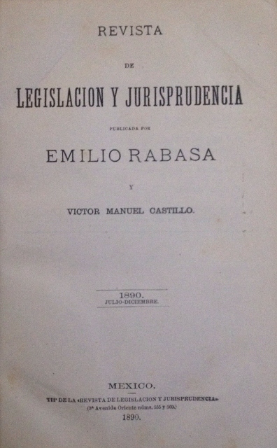 REVISTA DE LEGISLACION Y JURISPRUDENCIA PUBLICADA POR EMILIO RABASA Y VICTOR MANUEL CASTILLO