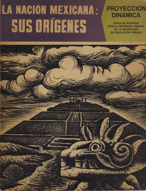 LA NACION MEXICANA: SUS ORIGENES PROYECCION DINAMICA UNICA DE ACUERDO CON EL PROGRAMA VIGENTE DE LA SECRETARIA DE EDUCACION PUBLICA