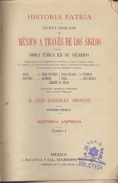 MEXICO A TRAVES DE LOS SIGLOS. HISTORIA PATRIA. NUEVA EDICION DE MEXICO A TRAVES DE LOS SIGLOS. OBRA UNICA EN SU GENERO. PRIMERA EPOCA. HISTORIA ANTIGUA. TOMO I
