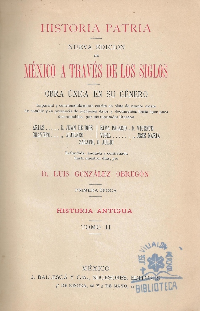 MEXICO A TRAVES DE LOS SIGLOS. HISTORIA PATRIA. NUEVA EDICION DE MEXICO A TRAVES DE LOS SIGLOS. OBRA UNICA EN SU GENERO. PRIMERA EPOCA. HISTORIA ANTIGUA. TOMO II