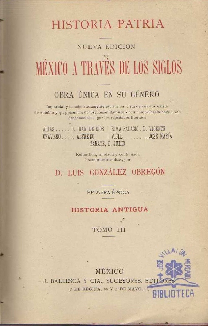 MEXICO A TRAVES DE LOS SIGLOS. HISTORIA PATRIA. NUEVA EDICION DE MEXICO A TRAVES DE LOS SIGLOS. OBRA UNICA EN SU GENERO. PRIMERA EPOCA. HISTORIA ANTIGUA. TOMO III.