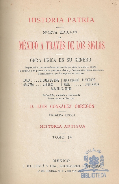 MEXICO A TRAVES DE LOS SIGLOS. HISTORIA PATRIA. NUEVA EDICION DE MEXICO A TRAVES DE LOS SIGLOS. OBRA UNICA EN SU GENERO. PRIMERA EPOCA. HISTORIA ANTIGUA. TOMO IV