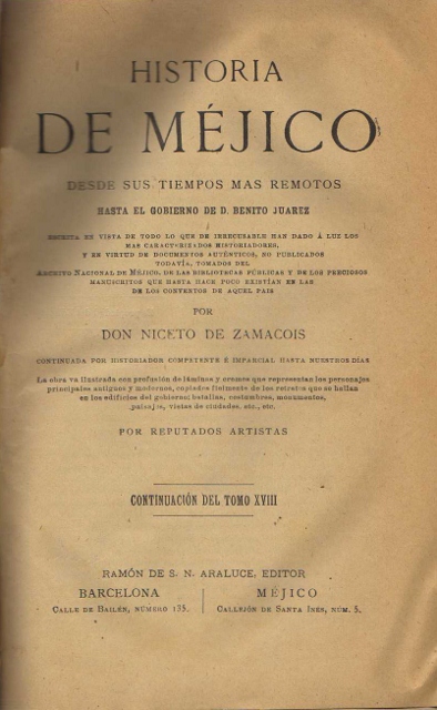 HISTORIA DE MEXICO DESDE SUS TIEMPOS MAS REMOTOS HASTA EL GOBIERNO DE D. BENITO JUAREZ. CONTINUACION DEL TOMO XVIII
