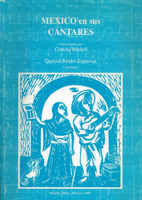 MEXICO EN SUS CANTARES. COLECCIONADOS POR: CONCHA MICHEL. QUETZAL RIEDER ESPINOZA