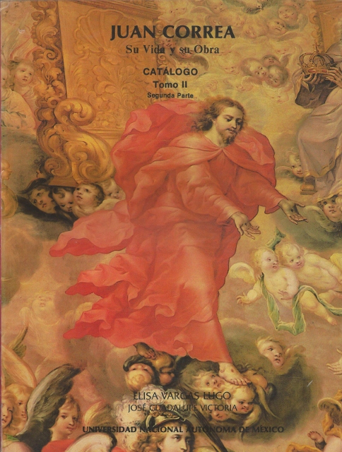 JUAN CORREA, SU VIDA Y SU OBRA, CATALOGO TOMO II. SEGUNDA PARTE