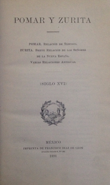 NUEVA COLECCION DE DOCUMENTOS PARA LA HISTORIA DE MEXICO. III. POMAR. ZURITA. RELACIONES ANTIGUAS. (SIGLO XVI). POMAR Y ZIRITA. POMAR. RELACION DE TEZCOCO. ZURITA. BREVE RELACION DE LOS SEÑORES DE LA NUEVA ESPAÑA. VARIAS RELACIONES ANTIGUAS