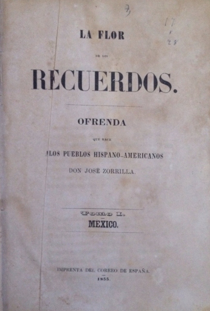 LA FLOR DE LOS RECUERDOS. OFRENDA QUE HACE A LOS PUEBLOS HISPANOS-AMERICANOS. DON JOSE ZORRILA. TOMO I MEXICO