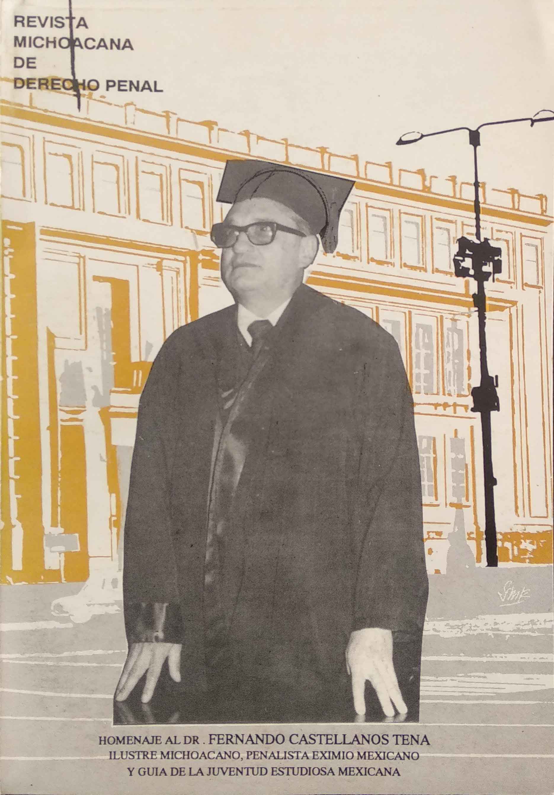 REVISTA MICHOACANA DE DERECHO PENAL. N° 28 Y 29. HOMENAJE AL DR. FERNANDO CASTELLANOS TENA. ILUSTRE MICHOACANO