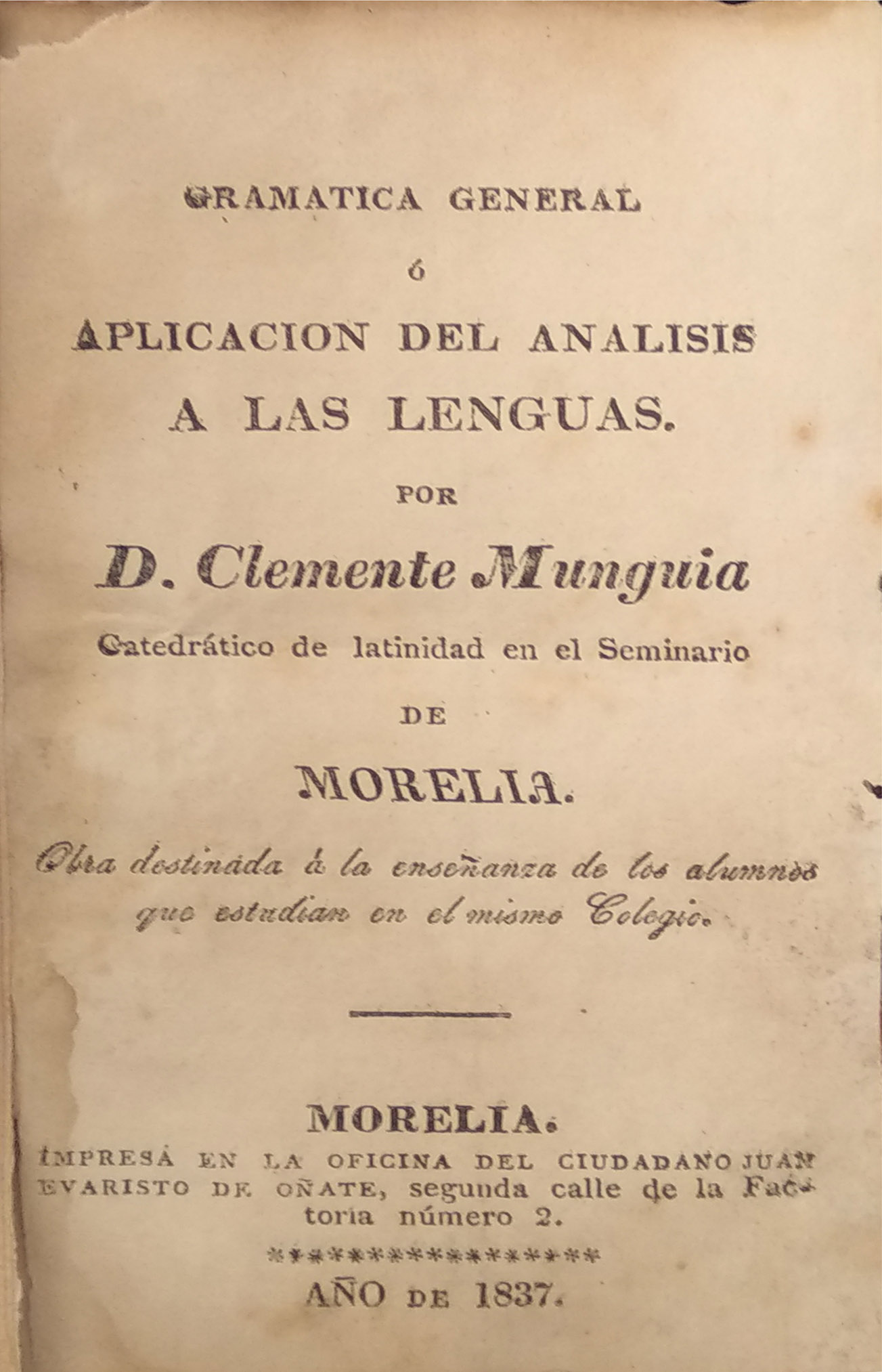 GRAMATICA GENERAL O APLICACION DEL ANALISIS A LAS LENGUAS POR D. CLEMENTE MUNGUIA CATEDRATICO DE LATINIDAD EN EL SEMINARIO DE MORELIA